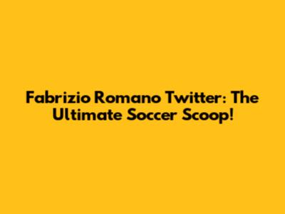 Fabrizio Romano Twitter: The Ultimate Soccer Scoop!