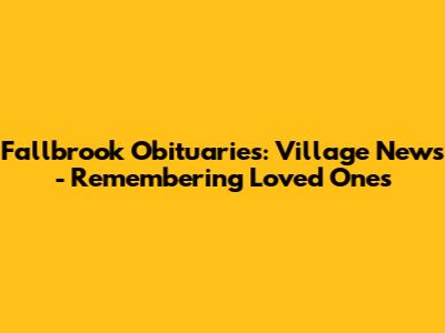 Fallbrook Obituaries: Village News - Remembering Loved Ones