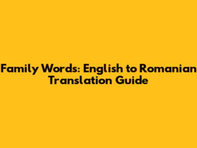 Family Words: English to Romanian Translation Guide