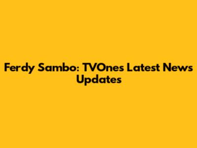 Ferdy Sambo: TVOne's Latest News Updates