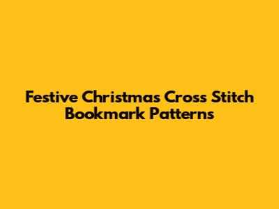 Festive Christmas Cross Stitch Bookmark Patterns