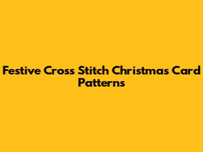 Festive Cross Stitch Christmas Card Patterns