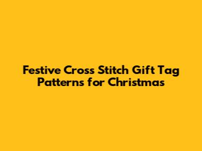 Festive Cross Stitch Gift Tag Patterns for Christmas