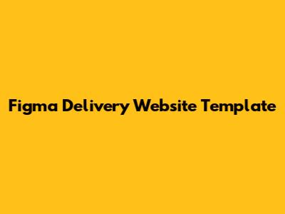 Figma Delivery Website Template