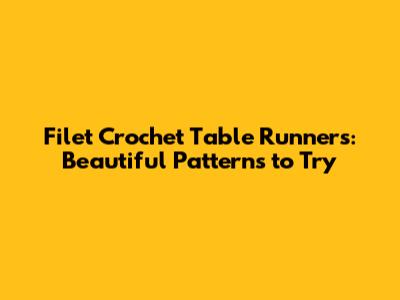 Filet Crochet Table Runners: Beautiful Patterns to Try