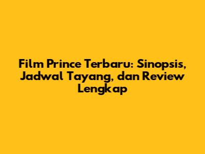 Film 'Prince' Terbaru: Sinopsis, Jadwal Tayang, dan Review Lengkap