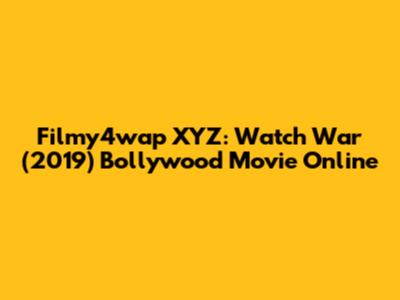 Filmy4wap XYZ: Watch War (2019) Bollywood Movie Online