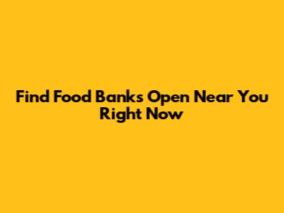 Find Food Banks Open Near You Right Now