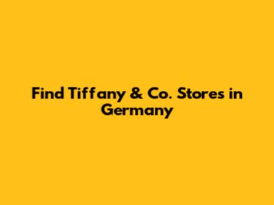 Find Tiffany & Co. Stores in Germany