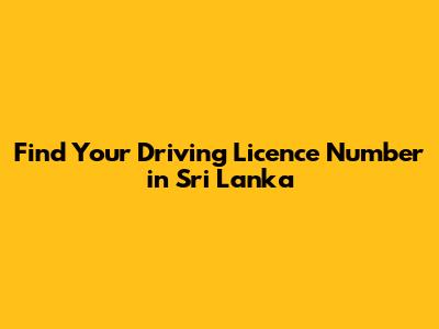 Find Your Driving Licence Number in Sri Lanka