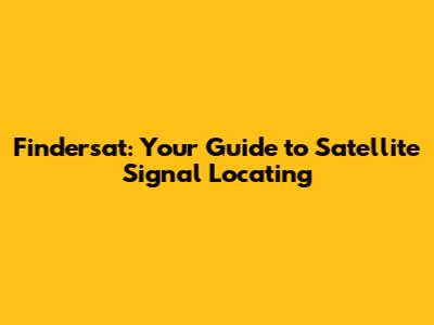 Findersat: Your Guide to Satellite Signal Locating