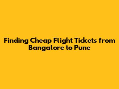 Finding **Cheap Flight Tickets from Bangalore to Pune**