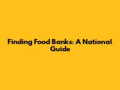 Finding Food Banks: A National Guide
