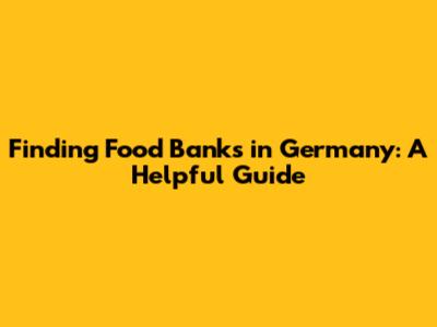 Finding Food Banks in Germany: A Helpful Guide