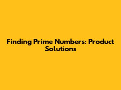 Finding Prime Numbers: Product Solutions