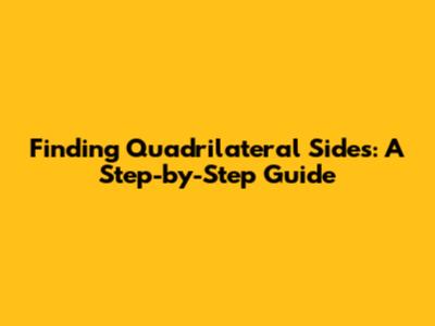 Finding Quadrilateral Sides: A Step-by-Step Guide