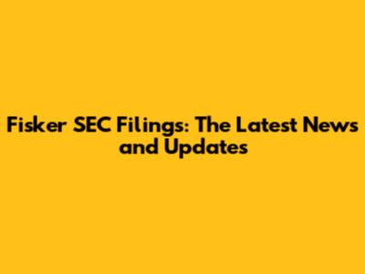 Fisker SEC Filings: The Latest News and Updates