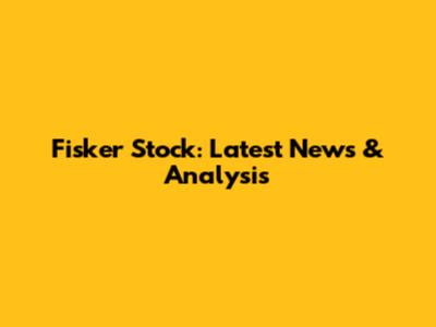 Fisker Stock: Latest News & Analysis