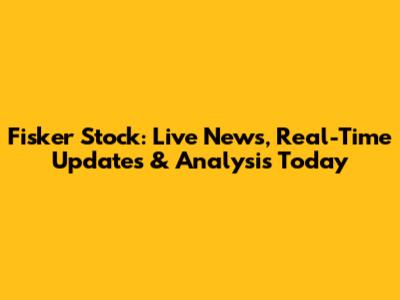 Fisker Stock: Live News, Real-Time Updates & Analysis Today