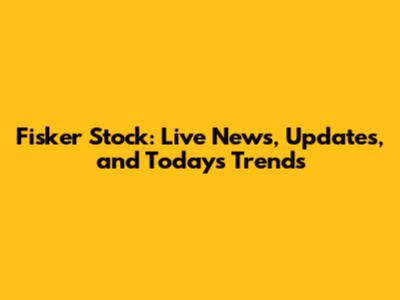 Fisker Stock: Live News, Updates, and Today's Trends