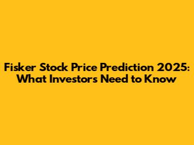 Fisker Stock Price Prediction 2025: What Investors Need to Know