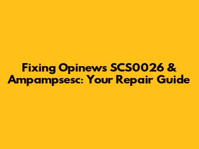 Fixing Opinews SCS0026 & Ampampsesc: Your Repair Guide