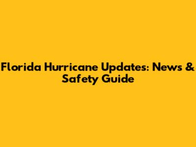 Florida Hurricane Updates: News & Safety Guide