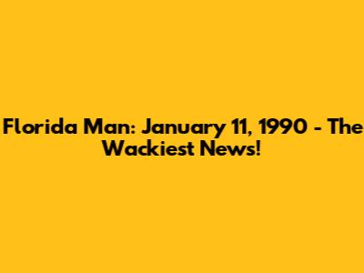 Florida Man: January 11, 1990 - The Wackiest News!