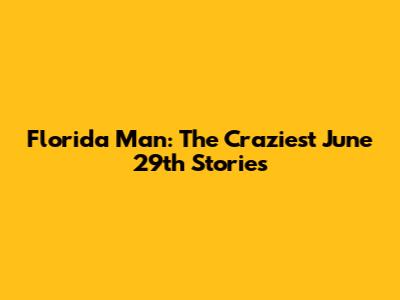 Florida Man: The Craziest June 29th Stories