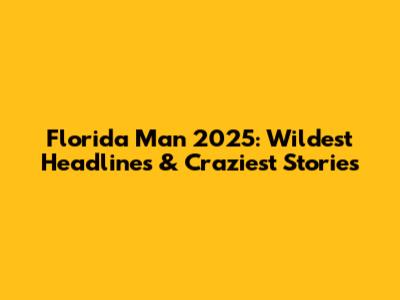 Florida Man 2025: Wildest Headlines & Craziest Stories