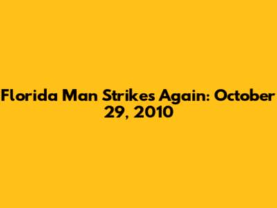Florida Man Strikes Again: October 29, 2010