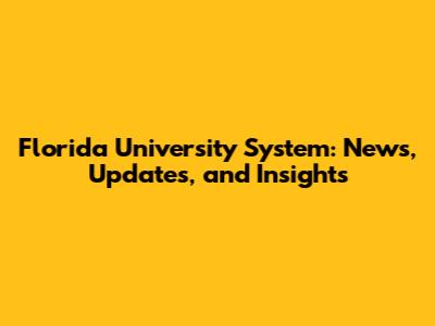 Florida University System: News, Updates, and Insights
