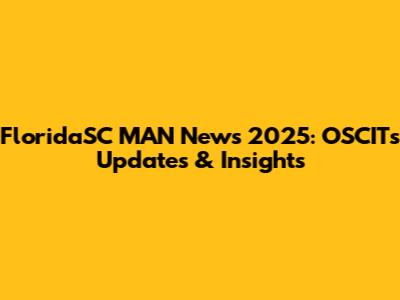 FloridaSC MAN News 2025: OSCIT's Updates & Insights