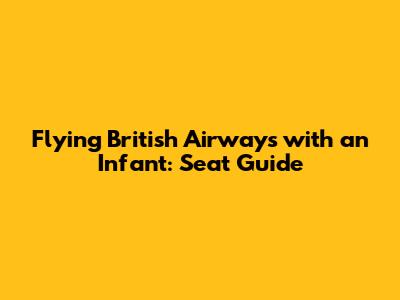 Flying British Airways with an Infant: Seat Guide