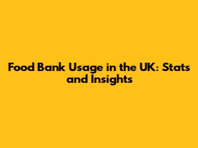 Food Bank Usage in the UK: Stats and Insights