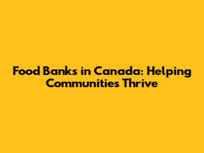 Food Banks in Canada: Helping Communities Thrive