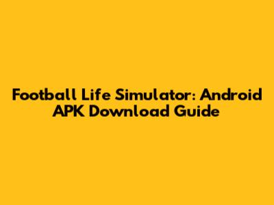 Football Life Simulator: Android APK Download Guide