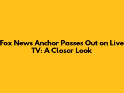 Fox News Anchor Passes Out on Live TV: A Closer Look