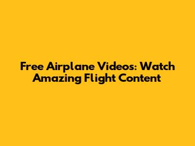 Free Airplane Videos: Watch Amazing Flight Content