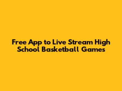 Free App to Live Stream High School Basketball Games