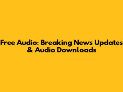 Free Audio: Breaking News Updates & Audio Downloads