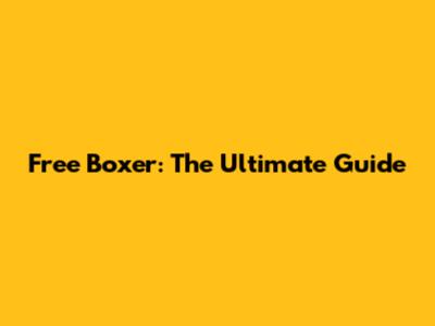 Free Boxer: The Ultimate Guide