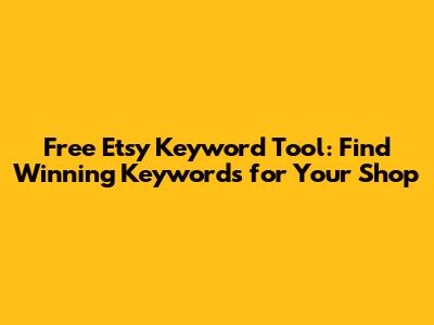 Free Etsy Keyword Tool: Find Winning Keywords for Your Shop
