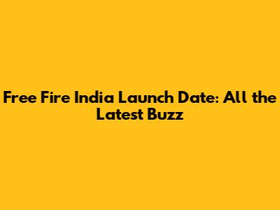 Free Fire India Launch Date: All the Latest Buzz