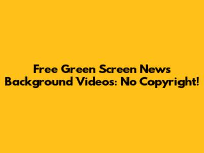 Free Green Screen News Background Videos: No Copyright!