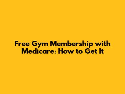 Free Gym Membership with Medicare: How to Get It