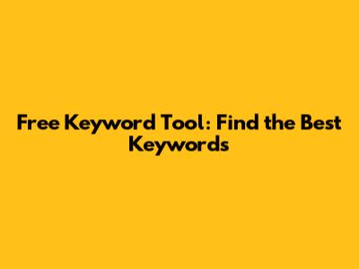 Free Keyword Tool: Find the Best Keywords