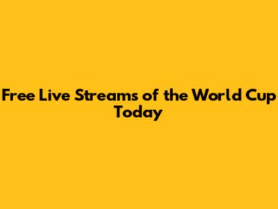 Free Live Streams of the World Cup Today