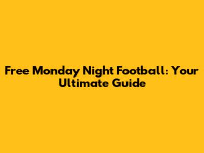 Free Monday Night Football: Your Ultimate Guide