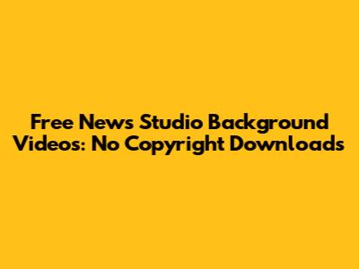Free News Studio Background Videos: No Copyright Downloads